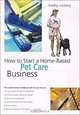 How to Start a Home-Based Pet Care Business (Home-Based Business Series), Kathy Salzberg 