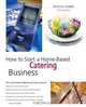 How to Start a Home-Based Catering Business, 5th (Home-Based Business Series), Denise Vivaldo 