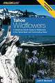 Tahoe Wildflowers: A Month-by-Month Guide to Wildflowers in the Tahoe Basin and Surrounding Areas, Laird R Blackwell 
