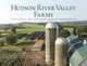 Hudson River Valley Farms: The People and the Pride behind the Produce, Joanne Michaels 