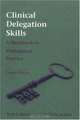 Clinical Delegation Skills, Third Edition: A Handbook for Professional Practice (Clinical Delegation Skills), Ruth Hansten 
