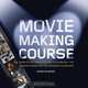 Moviemaking Course : Principles, Practice, and Techniques: The Ultimate Guide for the Aspiring Filmmaker, Chris Patmore 