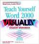 Teach Yourself Word 2000 VISUALLY Student Workbook, Sandra Cable, William Lindsey, Sherry Kinkoph 