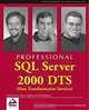 Professional SQL Server 2000 DTS (Data Transformation Services) (Programmer to Programmer), Mark Chaffin, Brian Knight, Todd Robinson 