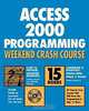 Access 2000 Programming Weekend Crash Course, Cary N. Prague, Jennifer Reardon, Lawrence S. Kasevich, Phuc V. Phan, Diana Reid 