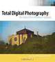 Total Digital Photography : The Shoot to Print Workflow Handbook, Serge Timacheff, David Karlins 