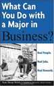 What Can You Do with a Major in Business : Real people. Real jobs. Real rewards. (What Can You Do with a Major in...), Kate Shoup Welsh 
