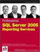 Professional SQL Server 2005 Reporting Services, Paul Turley, Todd Bryant, James Counihan, Dave DuVarney 