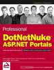 Professional DotNetNuke ASP.NET Portals, Shaun Walker, Patrick J. Santry, Joe Brinkman, Daniel Caron, Scott McCulloch, Scott Willhite, Bru 