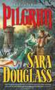 Pilgrim: Book Five of the Wayfarer Redemption, Sara Douglass 