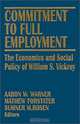 Commitment to Full Employment: The Economics and Social Policy of William S. Vickrey, Aaron W. Warner, Mathew Forstater, Sumner Rosen, Sumner M. Rosen, William S. Vickrey 