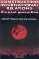 Constructing International Relations: The Next Generation (International Relations in a Constructed World), K. M. Fierke, Karin M. Fierke, Knud Erik Jrgensen, Knud Erik Jorgensen 