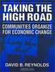 Taking the High Road: Communities Organize for Economic Change, David Reynolds 