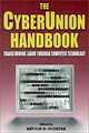 The Cyberunion Handbook: Transforming Labor Through Computer Technology (Issues in Work and Human Resources), Arthur B. Shostak 