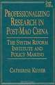 Professionalizing Research in Post-Mao China: The System Reform Institute and Policy Making (Asia and the Pacific (Armonk, N.Y.).), Catherine H. Keyser 