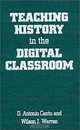 Teaching History in the Digital Classroom, D. Antonio Cantu, Wilson J. Warren 