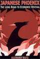 Japanese Phoenix: The Long Road to Economic Revival, Richard Katz 