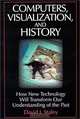 Computers, Visualization, and History: How New Technology Will Transform Our Understanding of the Past (History, Humanities, and New Technology), David J. Staley 