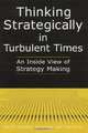Thinking Strategically In Turbulent Times: An Inside View Of Strategy Making, Alan M. Glassman, Deone Zell, Shari Duron 