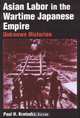 Asian Labor In The Wartime Japanese Empire: Unknown Histories, 