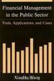 Financial Management in the Public Sector: Tools, Applications, And Cases, Xiaohu Wang 