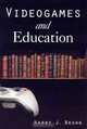 Videogames and Education: Humanistic Approaches to an Emergent Art Form (History, Humanities, and New Technology), Harry J. Brown 