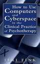 How to Use Computers and Cyberspace in the Clinical Practice of Psychotherapy, Jeri Fink 