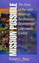 Mission Possible: The Story of the Latin American Agribusiness Development Corporation (Laad), Robert L. Ross 