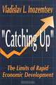 Catching Up: The Limits of Rapid Economic Development, Vladislav L. Inozemtsev 