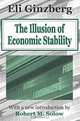 The Illusion of Economic Stability, Eli Ginzberg, Robert M. Solow 