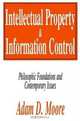 Intellectual Property And Information Control: Philosophic Foundations and Contemporary Issues, Adam D. Moore 