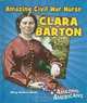 Amazing Civil War Nurse Clara Barton (Amazing Americans), Mary Dodson Wade 