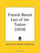 Francis Bacon Last of the Tudors, Amelie Deventer Vonkunow 