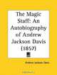 The Magic Staff: An Autobiography of Andrew Jackson Davis, Andrew Jackson Davis 