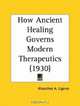 How Ancient Healing Governs Modern Therapeutics, Kleanthes A. Ligeros 