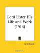 Lord Lister His Life and Work, G. T. Wrench 