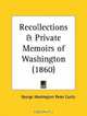 Recollections and Private Memoirs of Washington, George Washington Parke Custis 