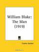 William Blake: The Man, Charles Gardner 