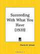 Succeeding with What You Have, Charles M. Schwab 