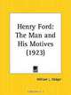 Henry Ford: The Man and His Motives, William L. Stidger 