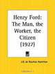 Henry Ford: The Man, the Worker, the Citizen, J. G. De Roulhac Hamilton 