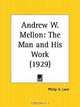 Andrew W. Mellon: The Man and His Work, Philip H. Love 