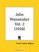 John Wanamaker, Part 2, Herbert Adams Gibbons 