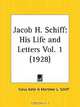 Jacob H. Schiff: His Life and Letters, Part 1, Cyrus Adler, Mortimer L. Schiff 