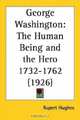 George Washington: The Human Being and the Hero 1732-1762, Rupert Hughes 
