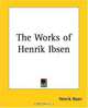 The Works Of Henrik Ibsen, Henrik Ibsen 