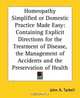 Homeopathy Simplified Or Domestic Practice Made Easy: Containing Explicit Directions For The Treatment Of Disease, The Management Of Accidents And The Preservation Of Health, John A. Tarbell 
