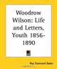 Woodrow Wilson: Life And Letters, Youth 1856-1890, Ray Stannard Baker 