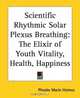 Scientific Rhythmic Solar Plexus Breathing: The Elixir Of Youth Vitality, Health, Happiness, Phoebe Marie Holmes 