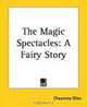 The Magic Spectacles: A Fairy Story, Chauncey Giles 